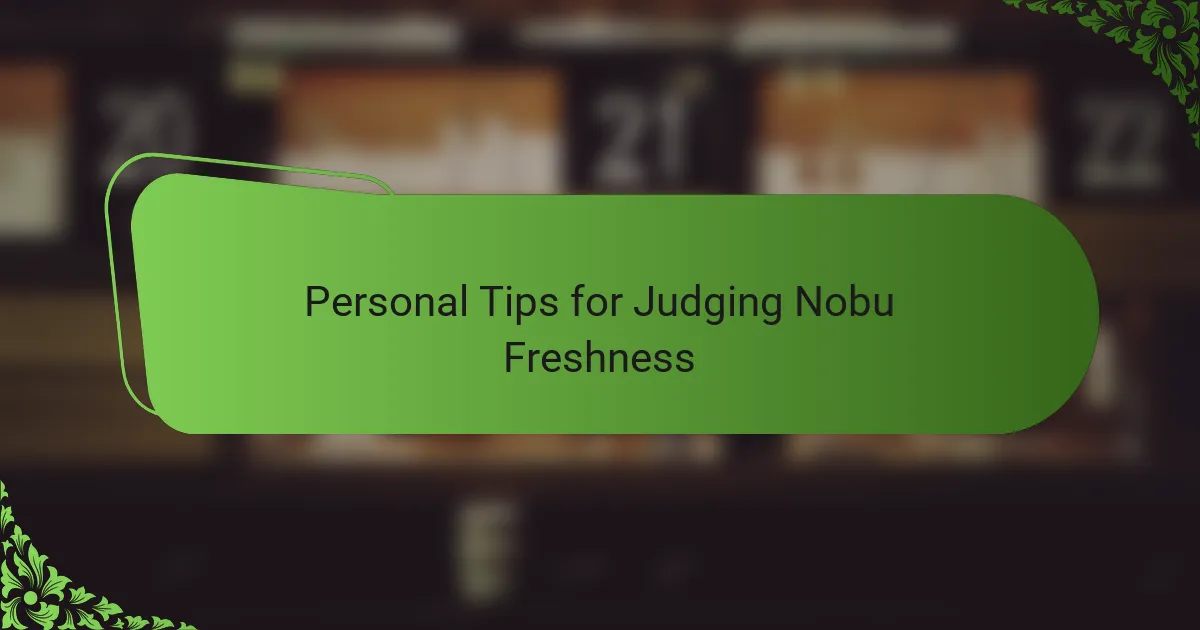 Personal Tips for Judging Nobu Freshness