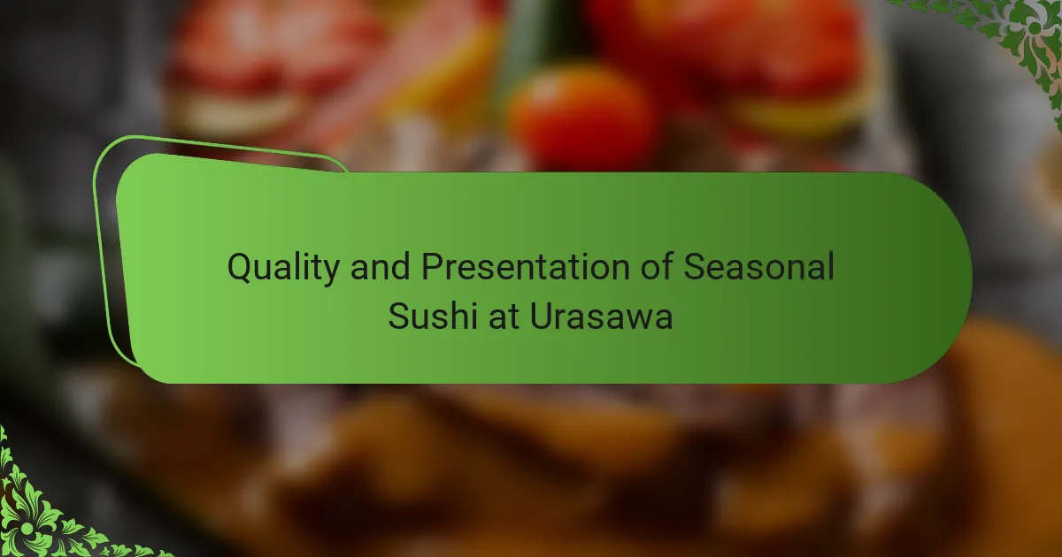 Quality and Presentation of Seasonal Sushi at Urasawa