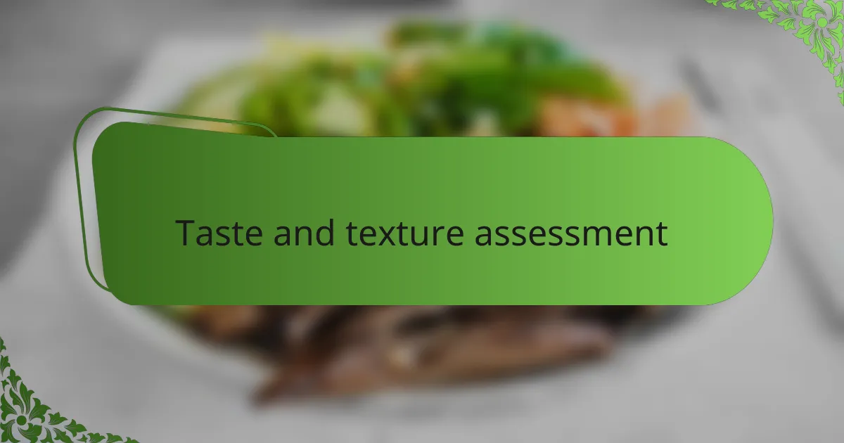 Taste and texture assessment