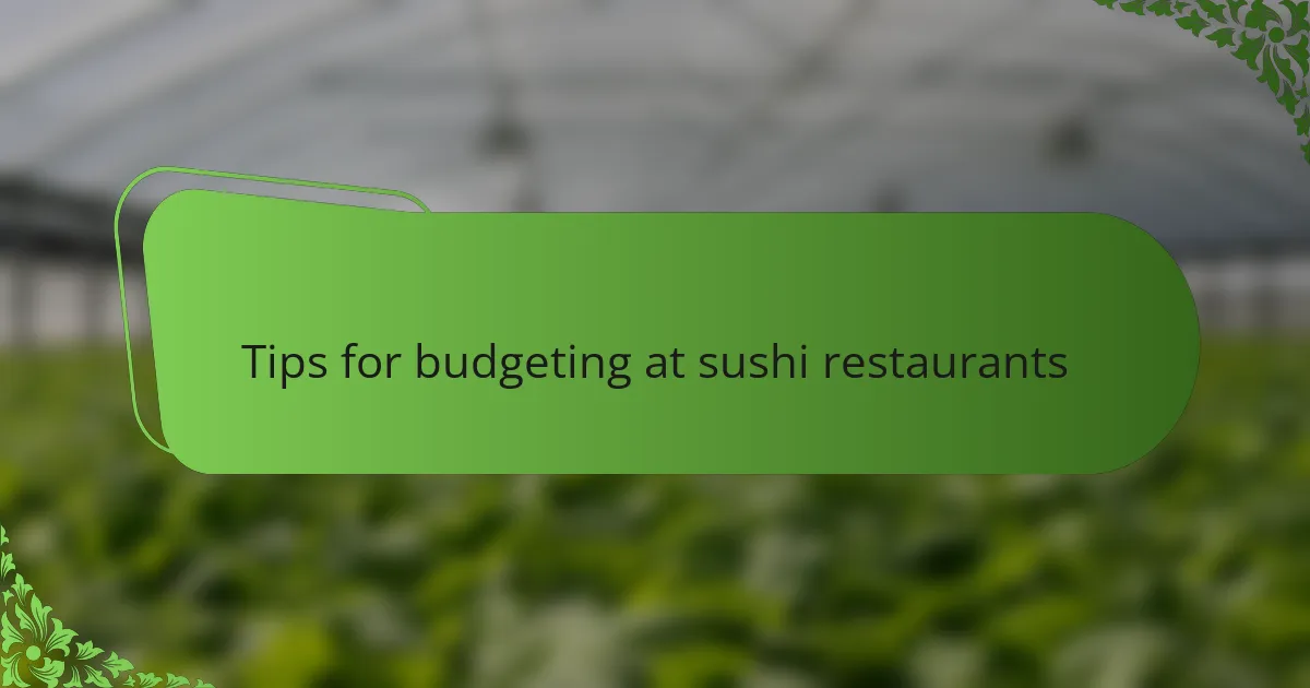 Tips for budgeting at sushi restaurants