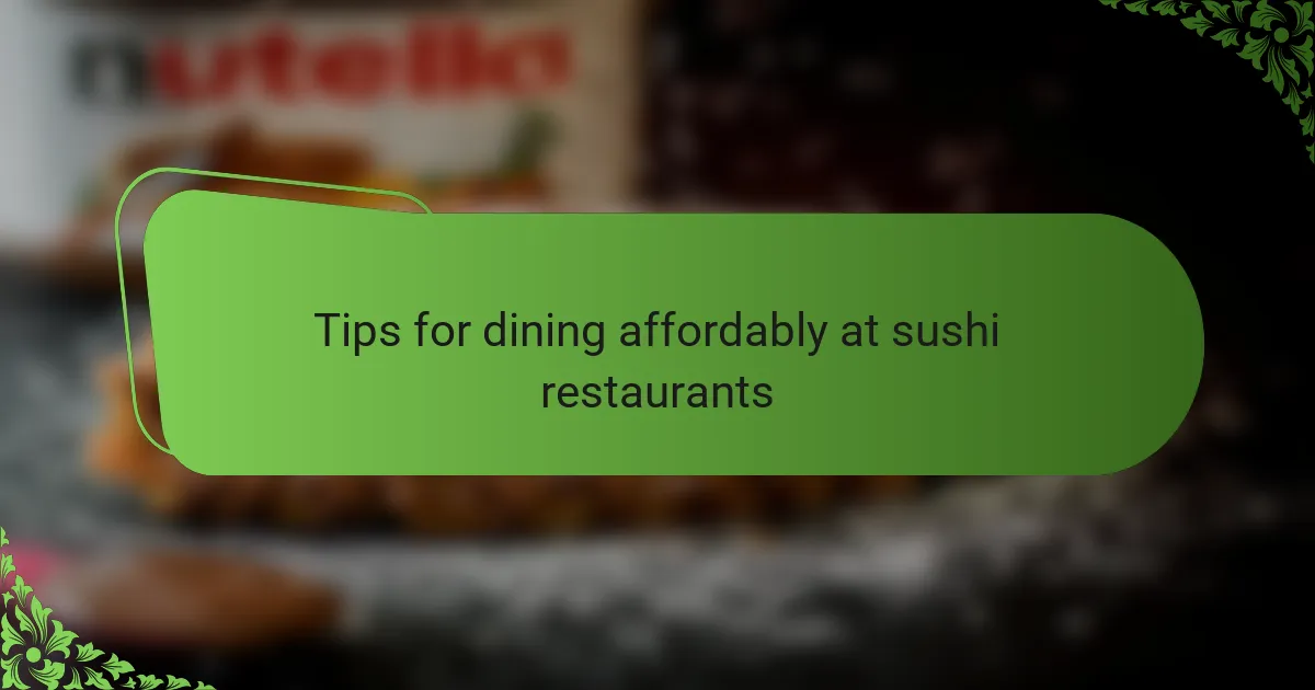 Tips for dining affordably at sushi restaurants