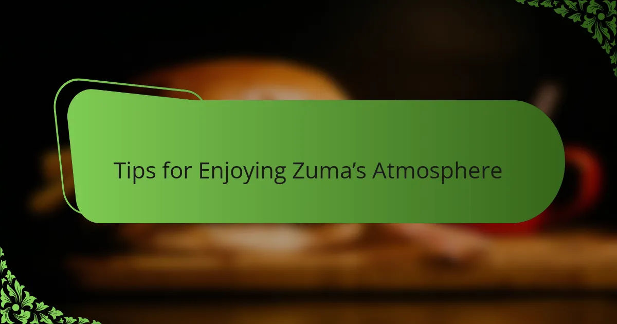 Tips for Enjoying Zuma’s Atmosphere