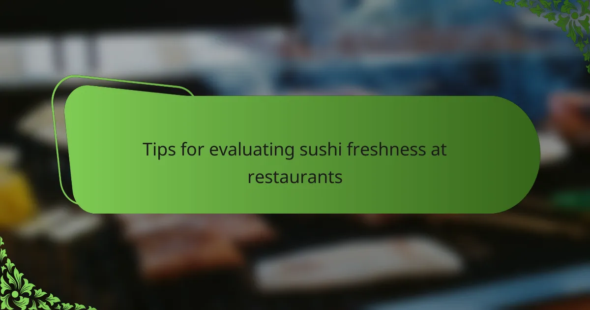 Tips for evaluating sushi freshness at restaurants