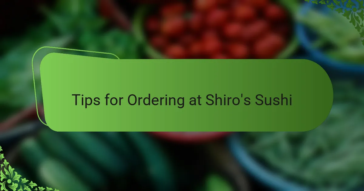 Tips for Ordering at Shiro's Sushi