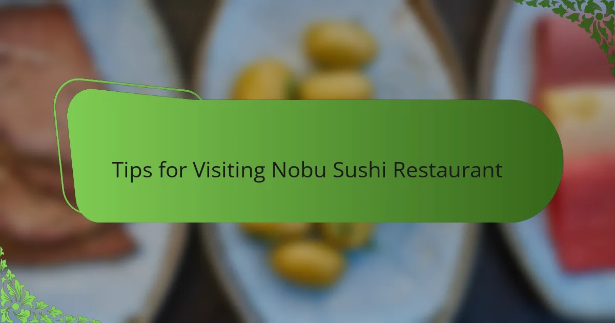 Tips for Visiting Nobu Sushi Restaurant