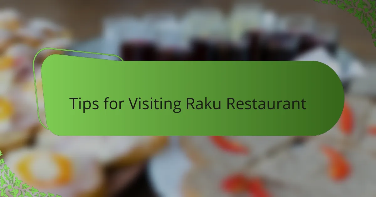 Tips for Visiting Raku Restaurant