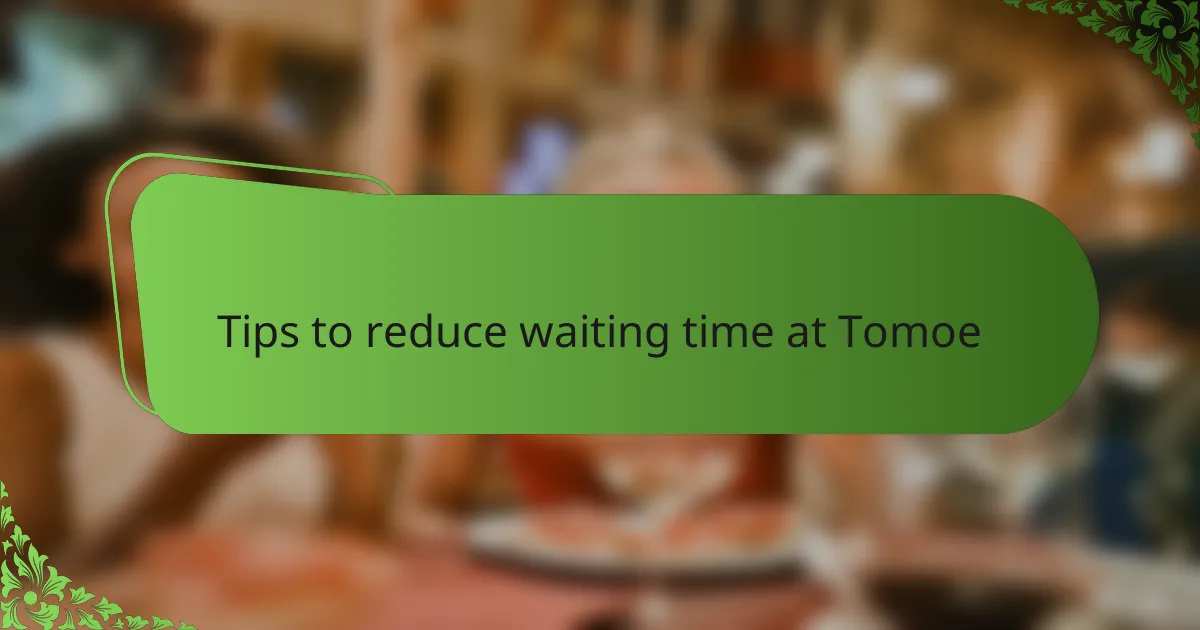 Tips to reduce waiting time at Tomoe