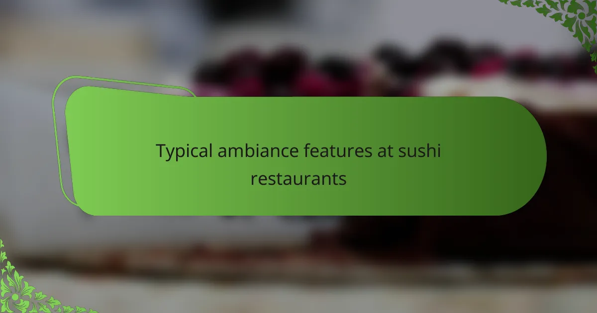 Typical ambiance features at sushi restaurants