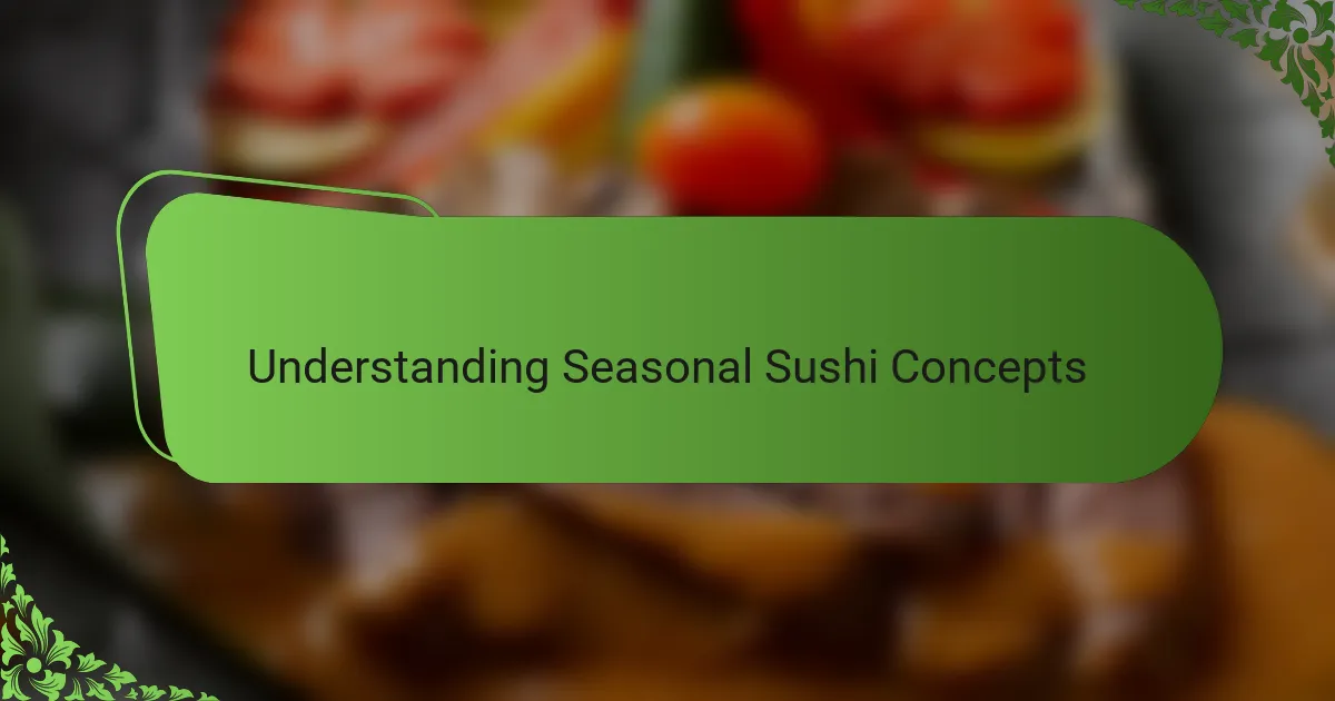 Understanding Seasonal Sushi Concepts