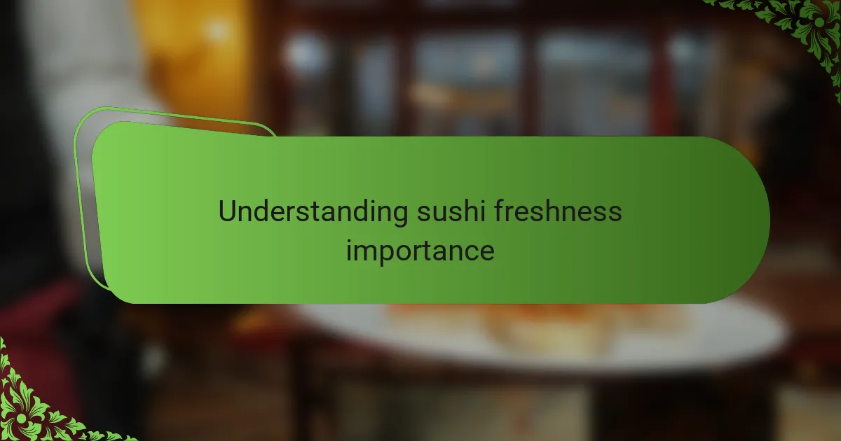 Understanding sushi freshness importance