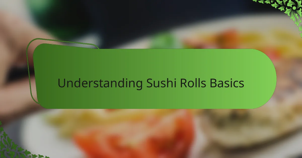 Understanding Sushi Rolls Basics