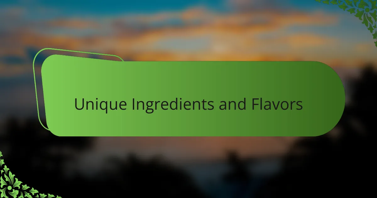 Unique Ingredients and Flavors